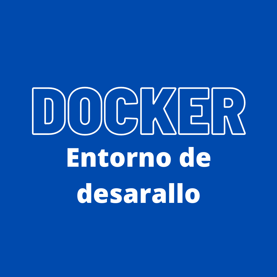 Docker | Entorno de Desarrollo